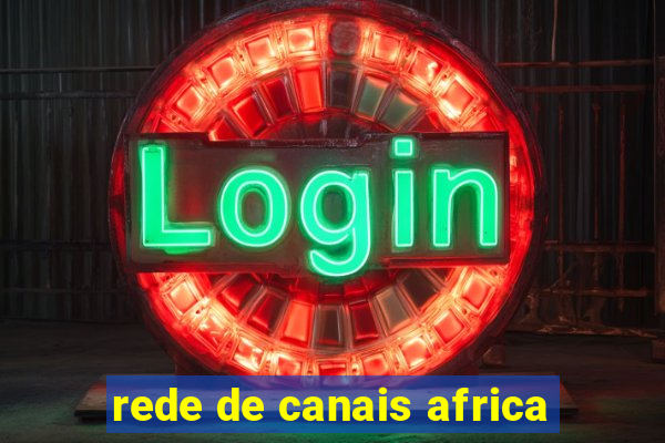 rede de canais africa